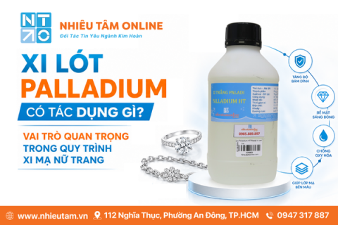 Xi Lót Palladium Có Tác Dụng Gì? Vai Trò Quan Trọng Trong Quy Trình Xi Mạ Nữ Trang