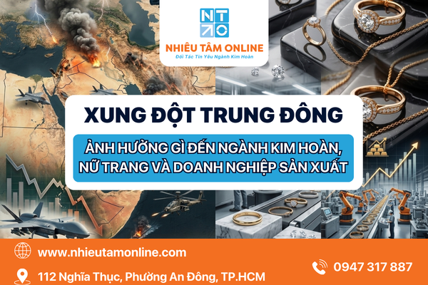 Xung Đột Trung Đông Ảnh Hưởng Gì Đến Ngành Kim Hoàn, Nữ Trang Và Doanh Nghiệp Sản Xuất